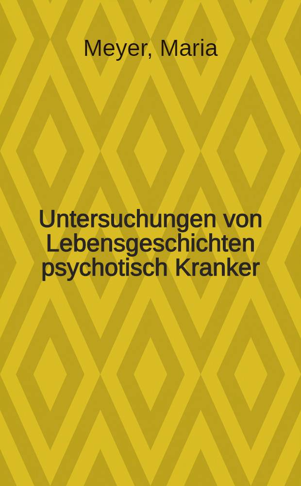 Untersuchungen von Lebensgeschichten psychotisch Kranker : Ein Vergleich mit denen einer Kontrollgruppe unter der Frage nach einem Zusammenhang zwischen Lebenserfahrung und Erkrankung an einer Psychose : Inaug.-Diss. ... der Med. Fak. der ... Univ. zu Tübingen