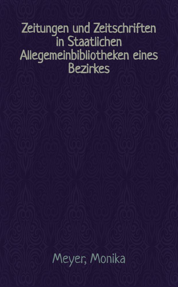 Zeitungen und Zeitschriften in Staatlichen Allegemeinbibliotheken eines Bezirkes