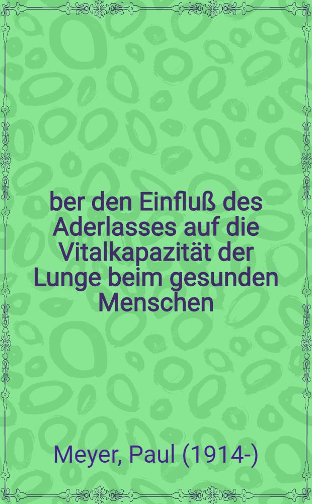 Über den Einfluß des Aderlasses auf die Vitalkapazität der Lunge beim gesunden Menschen : Diss. zur Erlangung des Grades eines Doktors der Medizin ... der ... Univ. Hamburg
