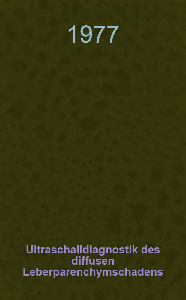 Ultraschalldiagnostik des diffusen Leberparenchymschadens : Inaug.-Diss. der Med. Fak. der Univ. Erlangen-Nürnberg