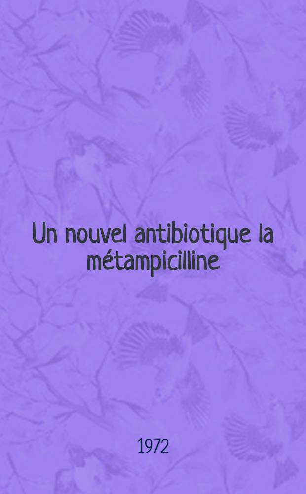 Un nouvel antibiotique la métampicilline: utilisation par voie orale : À propos de 43 observations personnelles : Thèse ..