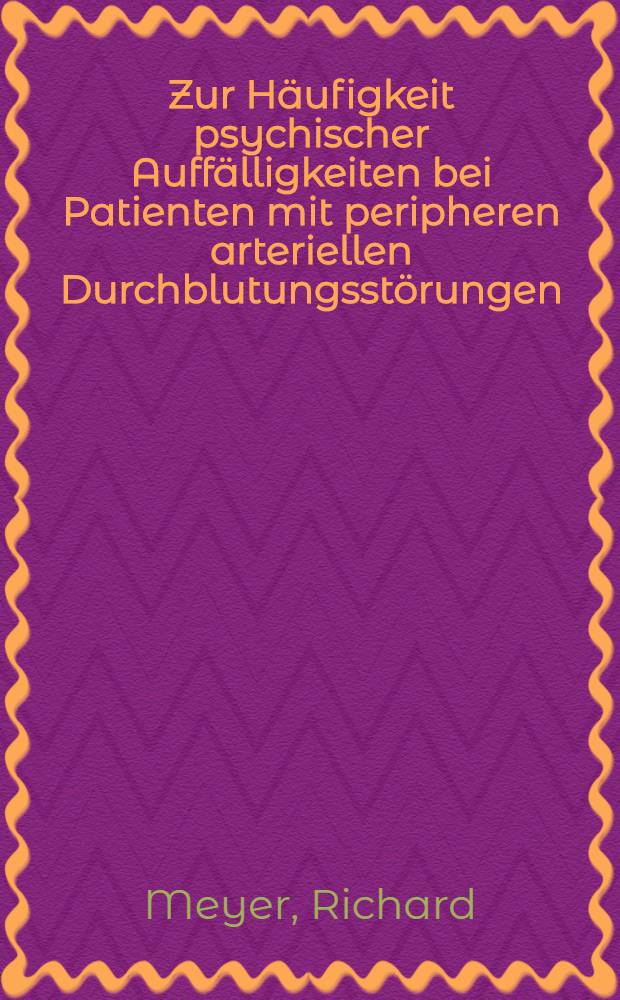 Zur Häufigkeit psychischer Auffälligkeiten bei Patienten mit peripheren arteriellen Durchblutungsstörungen : Inaug.-Diss