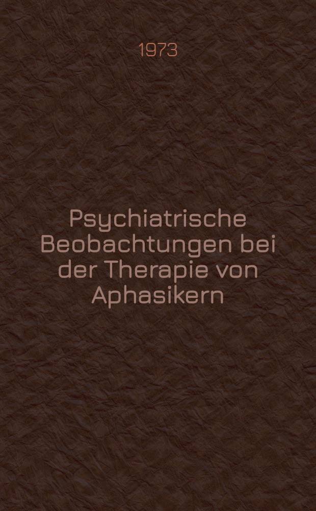 Psychiatrische Beobachtungen bei der Therapie von Aphasikern : Inaug.-Diss. ... der ... Med. Fak. der ... Univ. zu Bonn