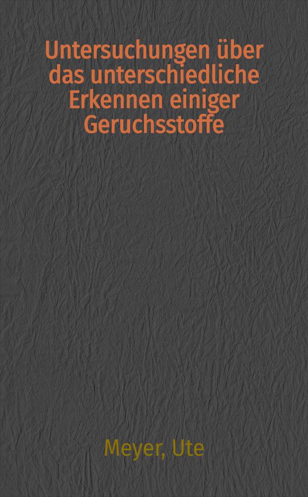 Untersuchungen über das unterschiedliche Erkennen einiger Geruchsstoffe : Unter besonderer Berücksichtigung des Alters, des Geschlechts und der Rauchergewohnheit bei über tausend Versuchpersonen : Inaug.-Diss. ... der ... Med. Fakultät der ... Univ. Mainz