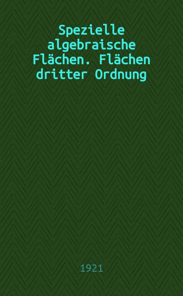 Spezielle algebraische Flächen. Flächen dritter Ordnung