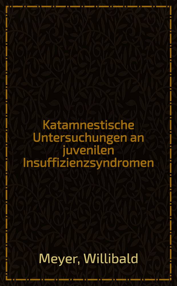 Katamnestische Untersuchungen an juvenilen Insuffizienzsyndromen : Inaug.-Diss