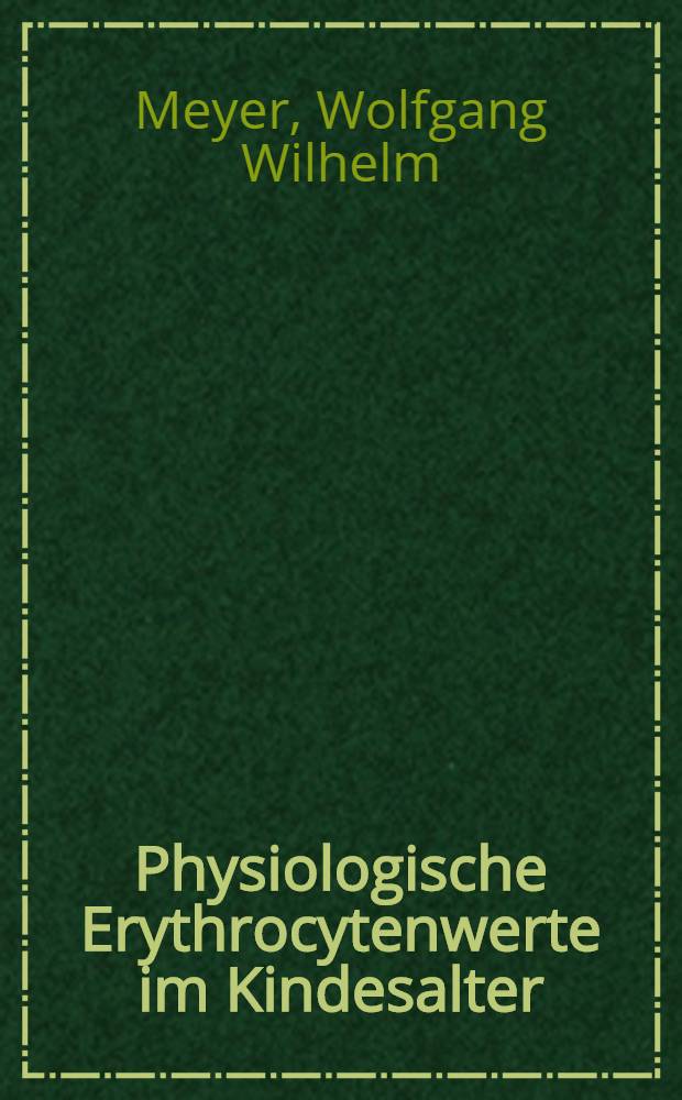 Physiologische Erythrocytenwerte im Kindesalter : Inaug.-Diss. ... der ... Med. Fakultät der ... Univ. zu Bonn
