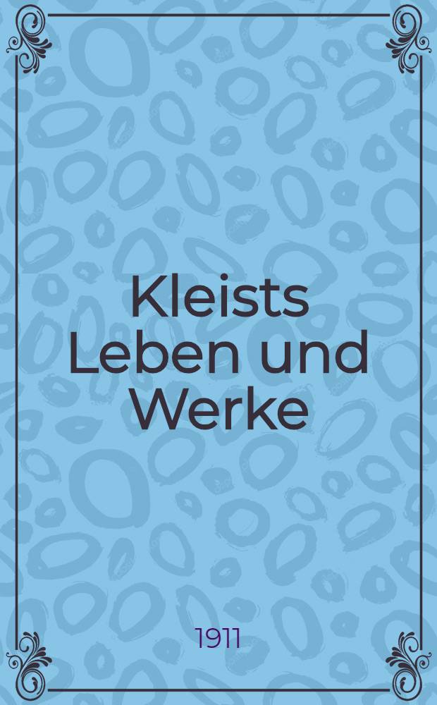 Kleists Leben und Werke : Dem deutschen Volke
