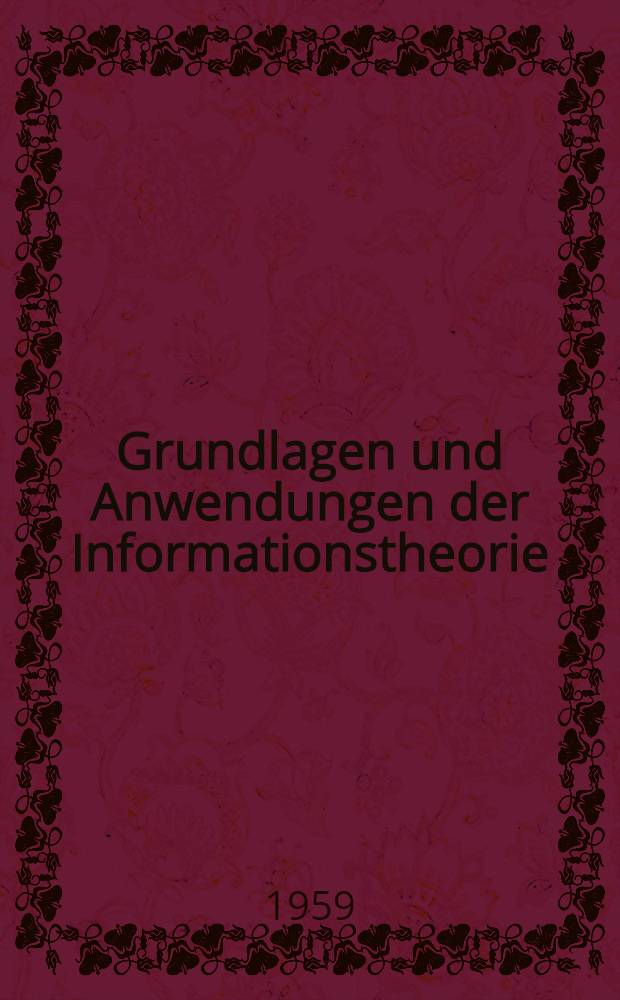 Grundlagen und Anwendungen der Informationstheorie