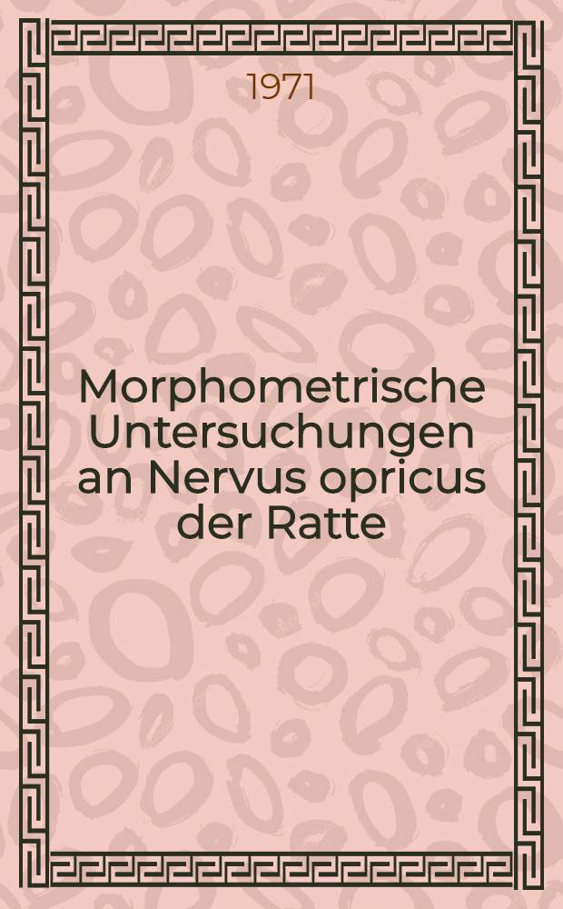 Morphometrische Untersuchungen an Nervus opricus der Ratte : Inaug.-Diss. ... der Med. Fak. der ... Univ. zu Tübingen