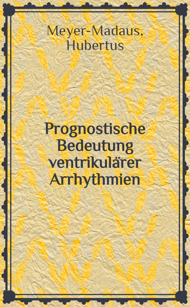 Prognostische Bedeutung ventrikulärer Arrhythmien : Inaug.-Diss