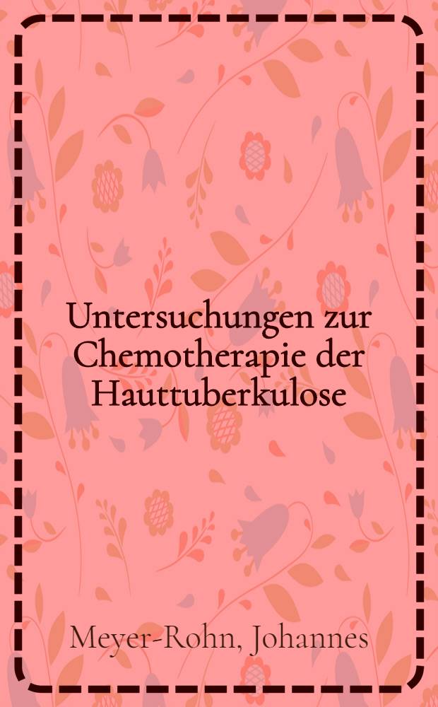 Untersuchungen zur Chemotherapie der Hauttuberkulose : Verwertbarkeit kultureller und tierexperimenteller Ergebnisse