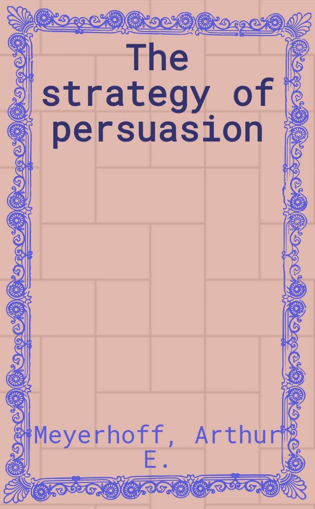 The strategy of persuasion : The use of advertising skills in fighting the cold war