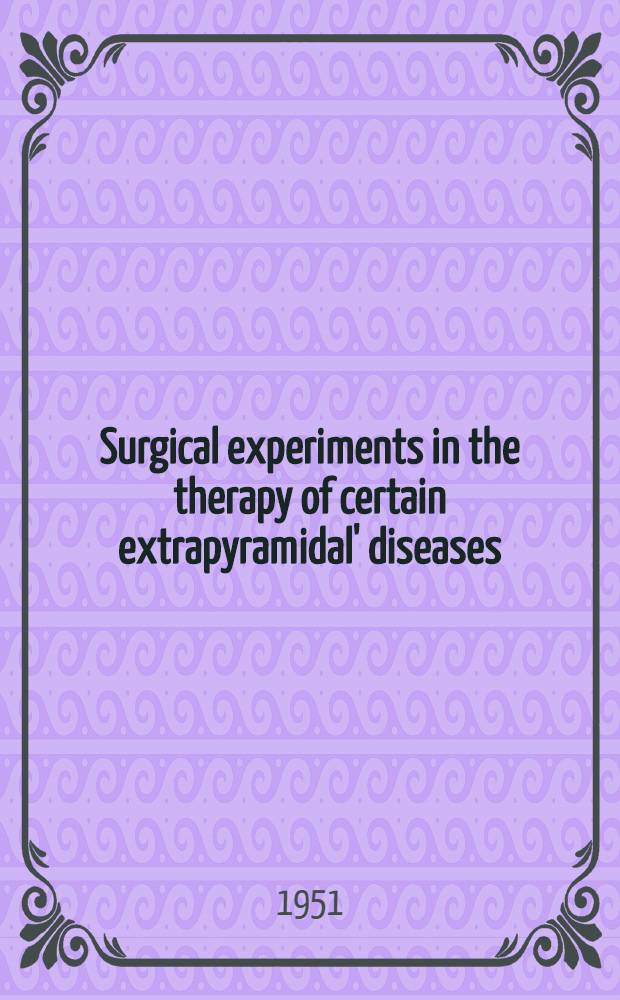 Surgical experiments in the therapy of certain extrapyramidal' diseases: a current evaluation