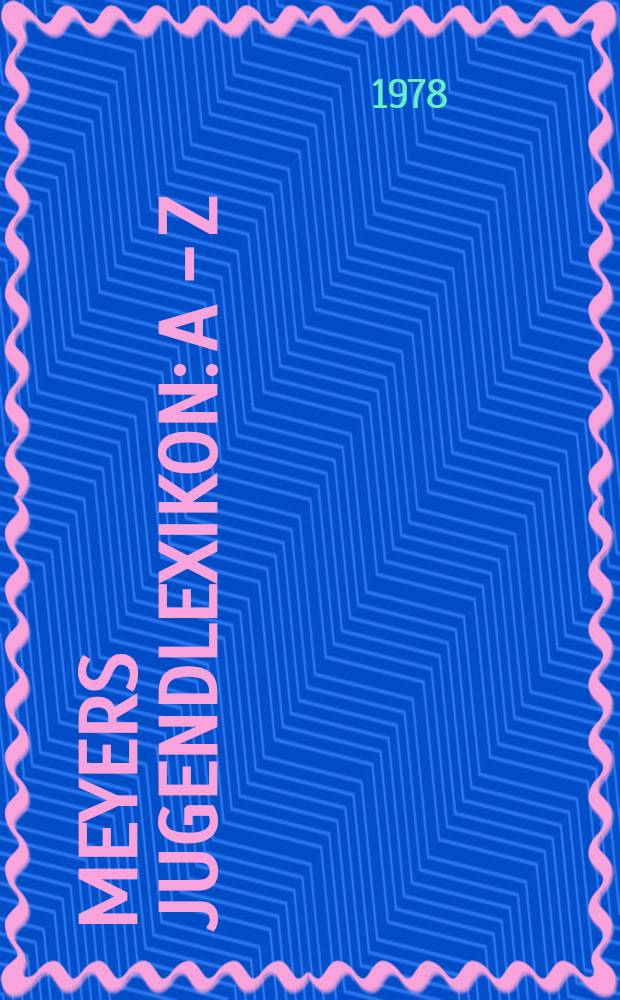 Meyers Jugendlexikon: A - Z