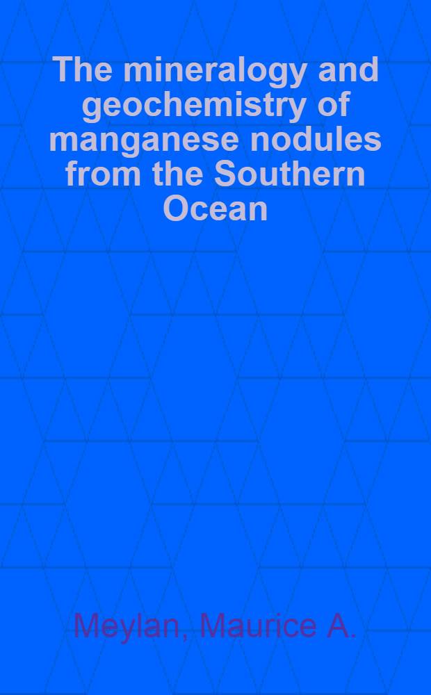 The mineralogy and geochemistry of manganese nodules from the Southern Ocean : Diss.