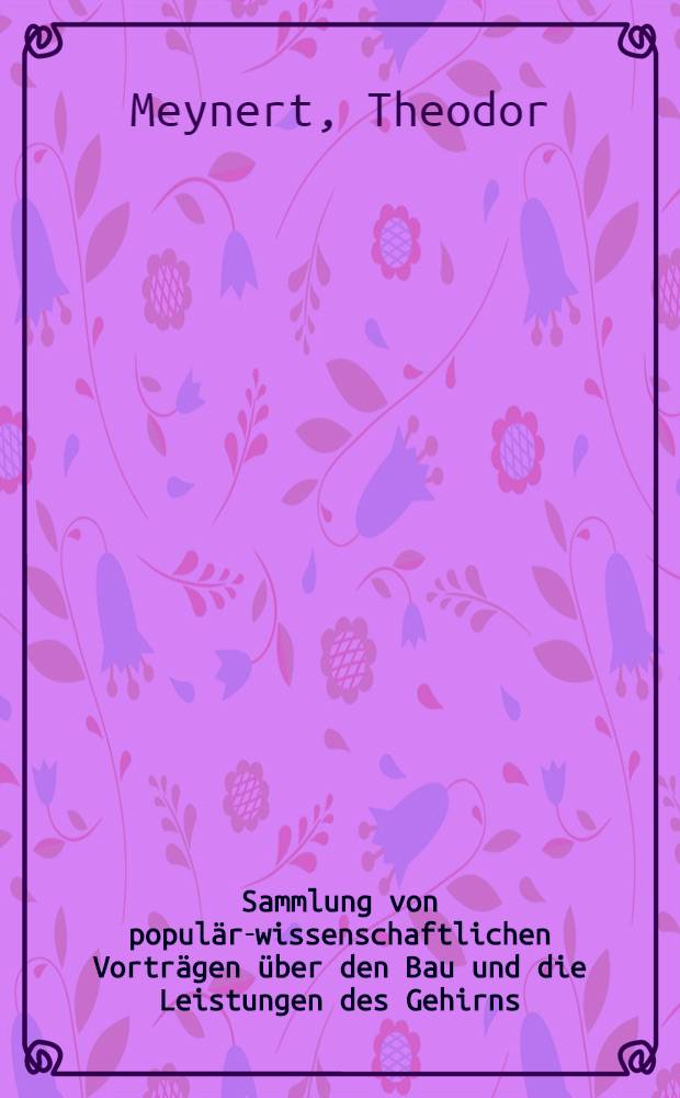Sammlung von populär-wissenschaftlichen Vorträgen über den Bau und die Leistungen des Gehirns