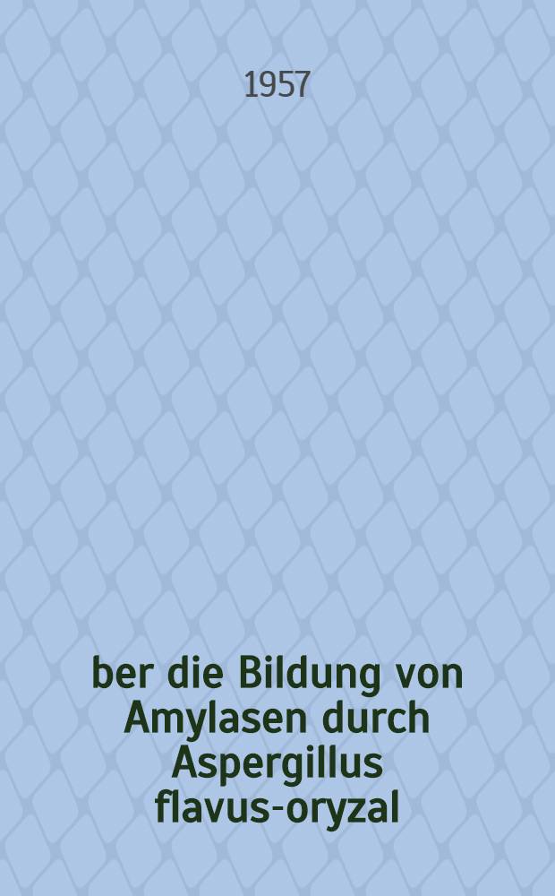 Über die Bildung von Amylasen durch Aspergillus flavus-oryzal : Von der ... Techn. Hochschule in Zürich zur Erlangung der Würde eines Doktors der techn. Wiss. genehmigte Promotionsarbeit