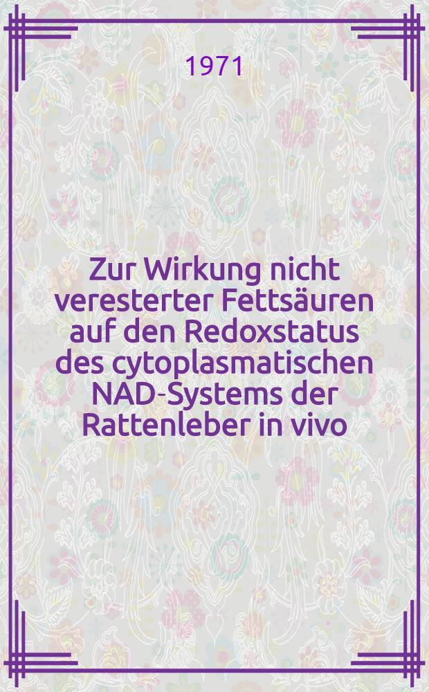 Zur Wirkung nicht veresterter Fettsäuren auf den Redoxstatus des cytoplasmatischen NAD-Systems der Rattenleber in vivo : Inaug.-Diss. ... der ... Med. Fak. der ... Univ. Mainz