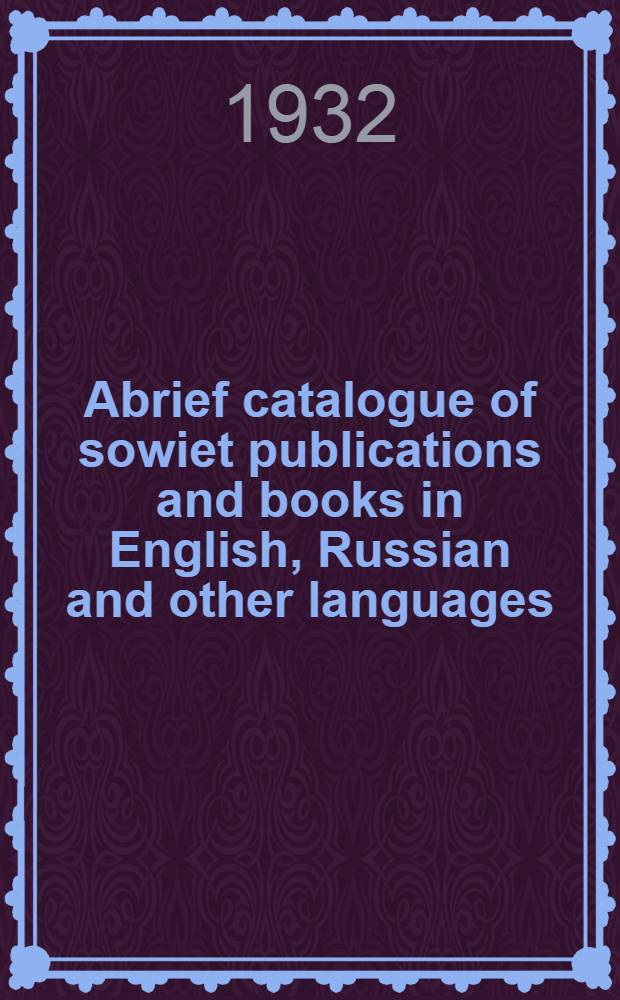 ... Abrief catalogue of sowiet publications and books in English, Russian and other languages