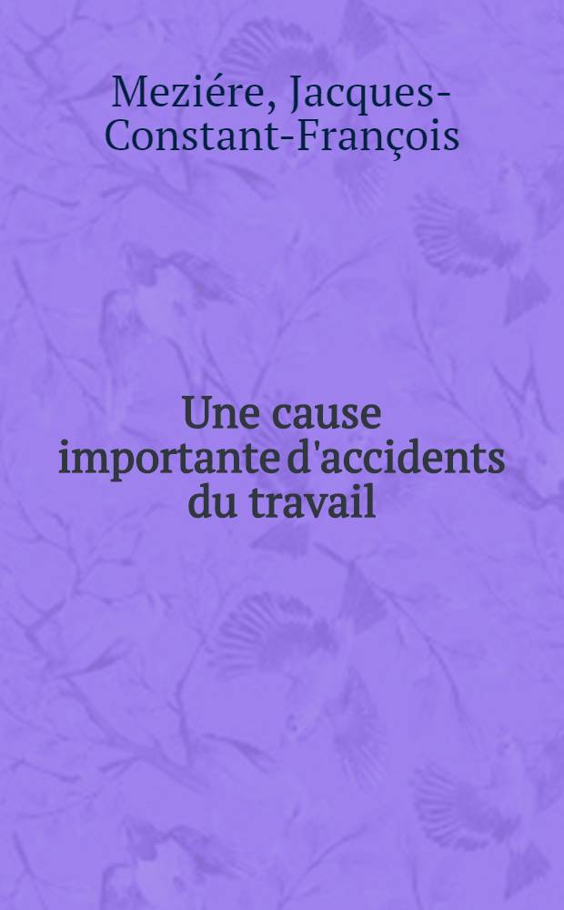 Une cause importante d'accidents du travail: la fatigue : Thèse pour le doctorat en méd. (diplôme d'État)