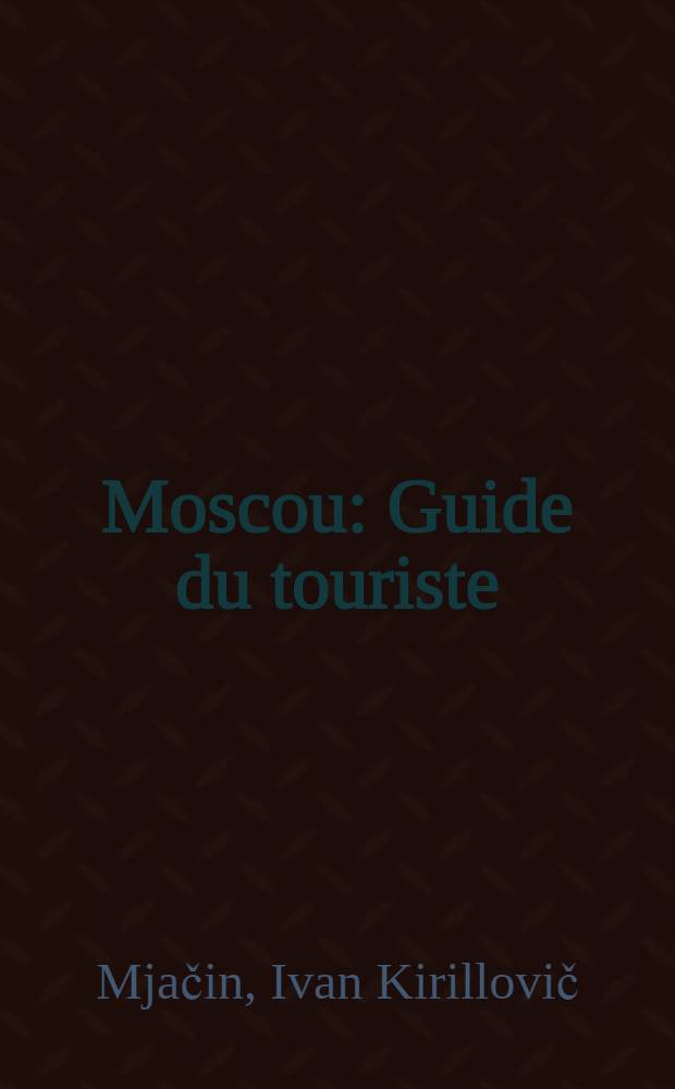 Moscou : Guide du touriste