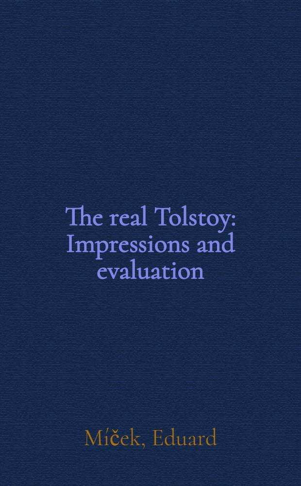The real Tolstoy : Impressions and evaluation