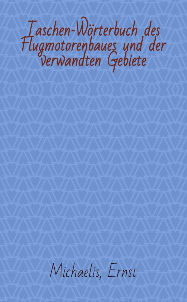 Taschen-Wörterbuch des Flugmotorenbaues und der verwandten Gebiete : Englisch-Deutsch