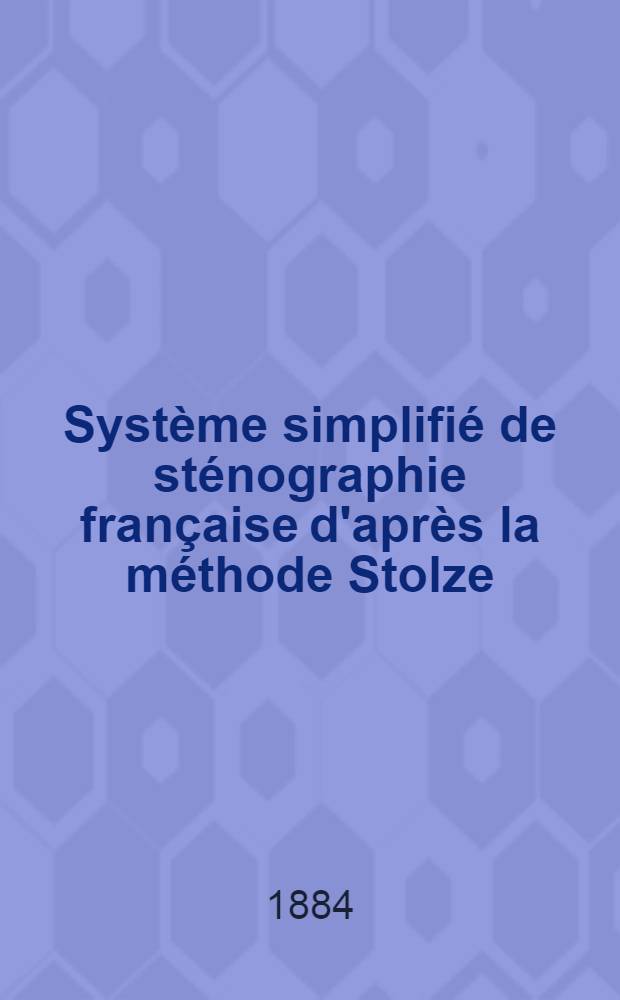 Système simplifié de sténographie française d'après la méthode Stolze