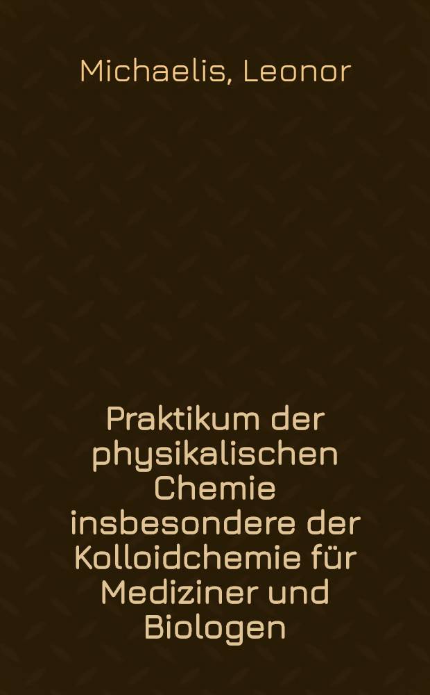 Praktikum der physikalischen Chemie insbesondere der Kolloidchemie für Mediziner und Biologen