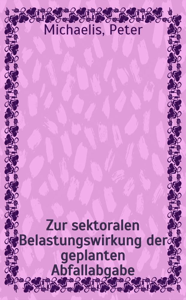 Zur sektoralen Belastungswirkung der geplanten Abfallabgabe
