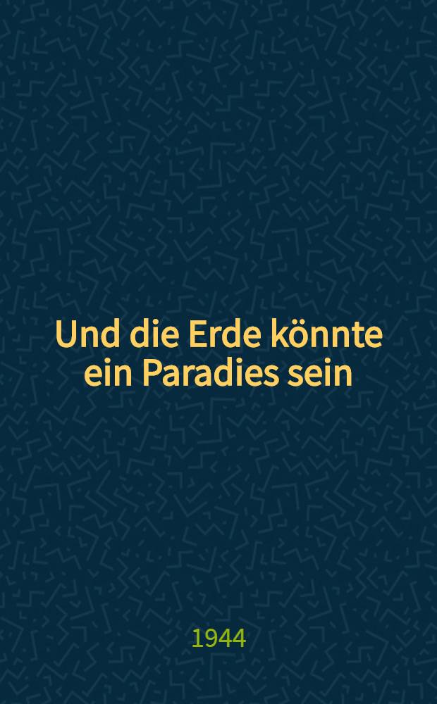 Und die Erde k&ouml;nnte ein Paradies sein : Erinnerungsbl&auml;tter f&uuml;r mein Kind