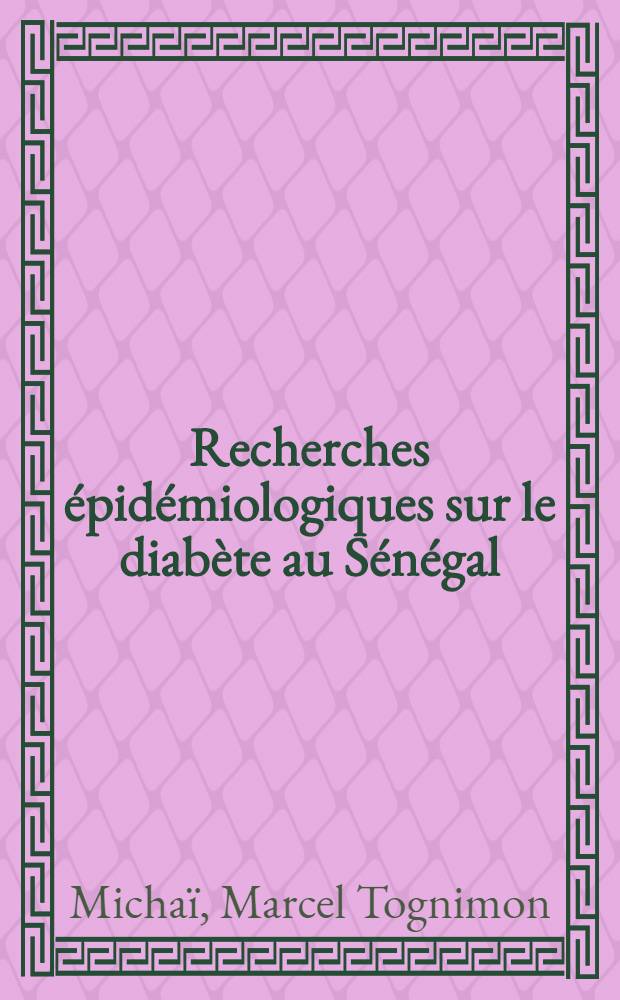 Recherches épidémiologiques sur le diabète au Sénégal : Thèse ..