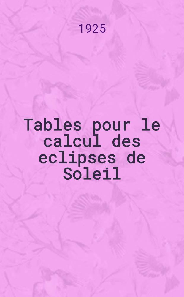 [Tables pour le calcul des eclipses de Soleil]