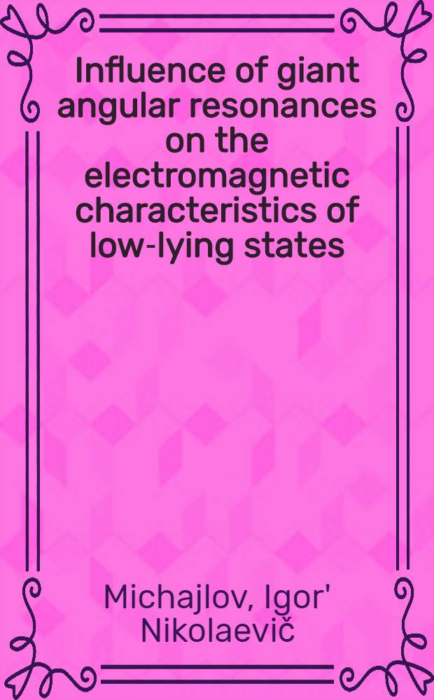 Influence of giant angular resonances on the electromagnetic characteristics of low-lying states