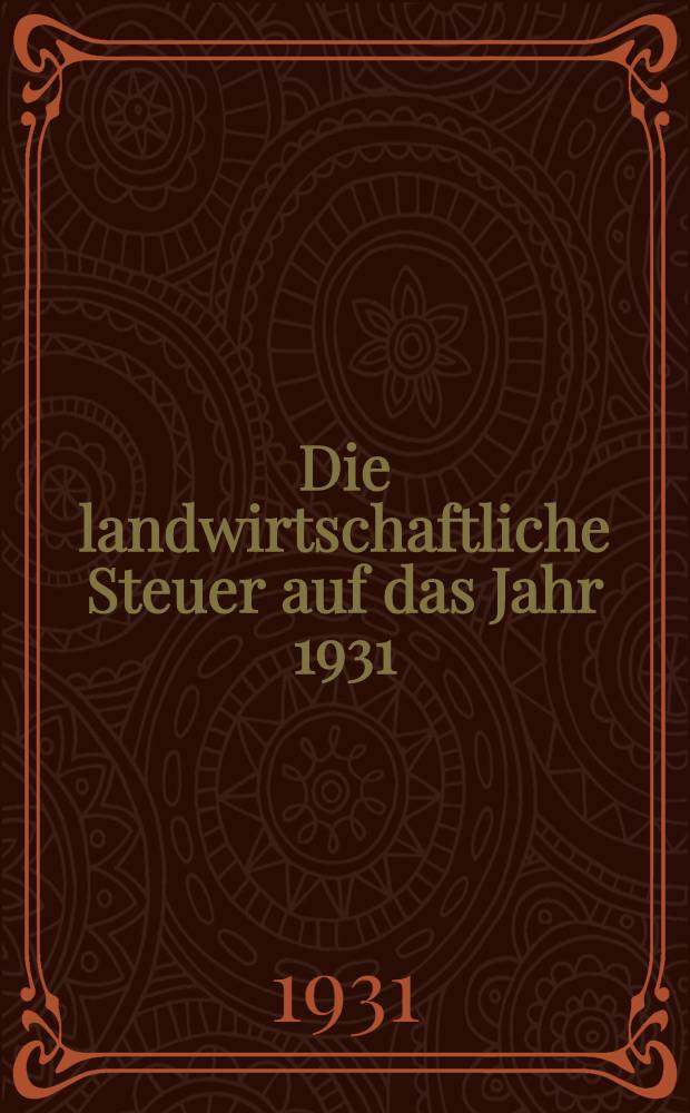 ... Die landwirtschaftliche Steuer auf das Jahr 1931 : Im Volkskommissariat für Finanzen der ASRR der WD : Aus dem Russischen