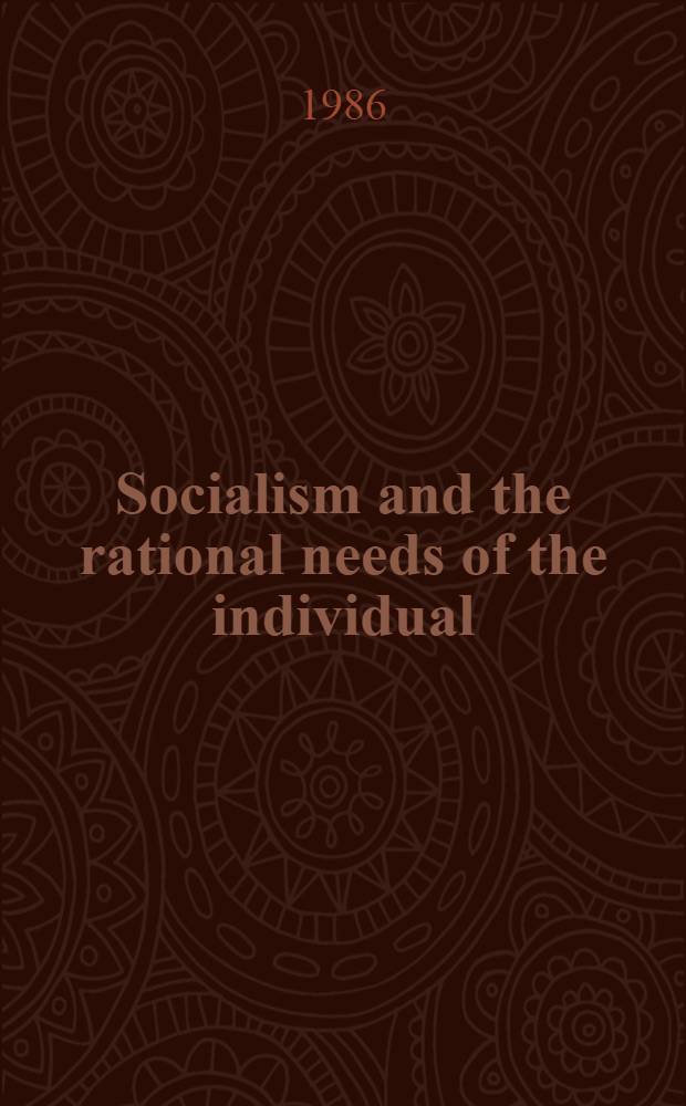 Socialism and the rational needs of the individual : Transl. from the Russ.