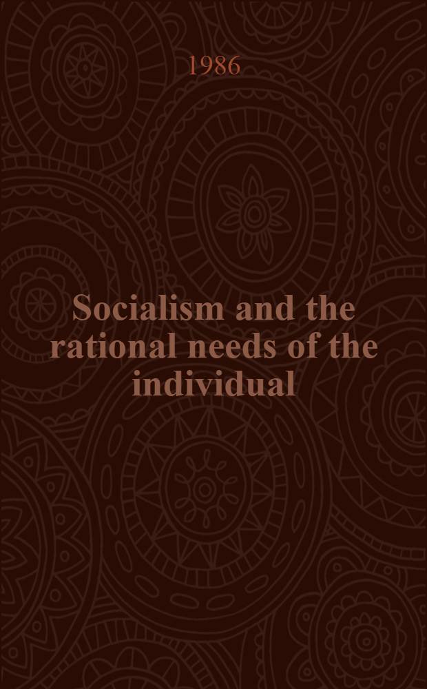 Socialism and the rational needs of the individual : Transl. from the Russ.
