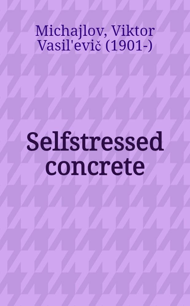 Selfstressed concrete : Contribution at the VI FIP Congress, Prague, June 1970
