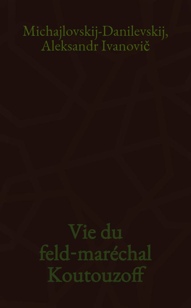 Vie du feld-maréchal Koutouzoff