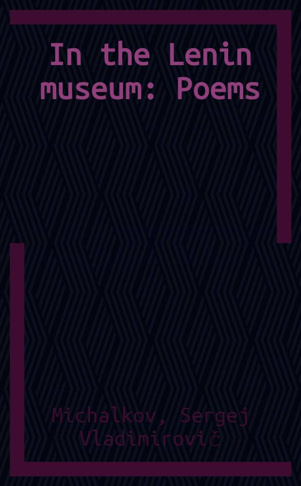 In the Lenin museum : Poems : Transl. from the Russ.