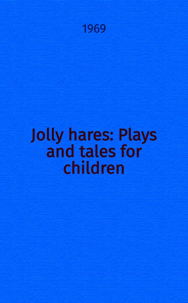 Jolly hares : Plays and tales for children : Transl. from the Russ.