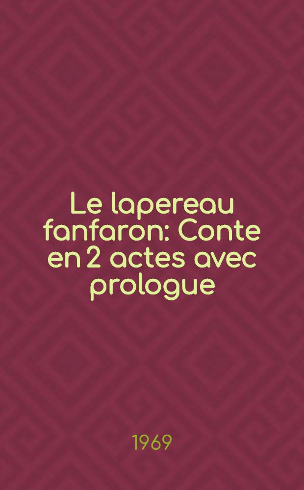 Le lapereau fanfaron : Conte en 2 actes avec prologue