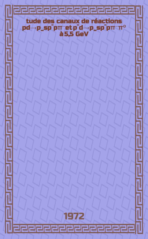 Étude des canaux de réactions pd→p_sp¯pπ⁻et p¯d→p_sp¯pπ⁻π⁰ à 5,5 GeV/c : Thèse prés. ... à l'Univ. Louis-Pasteur de Strasbourg ..
