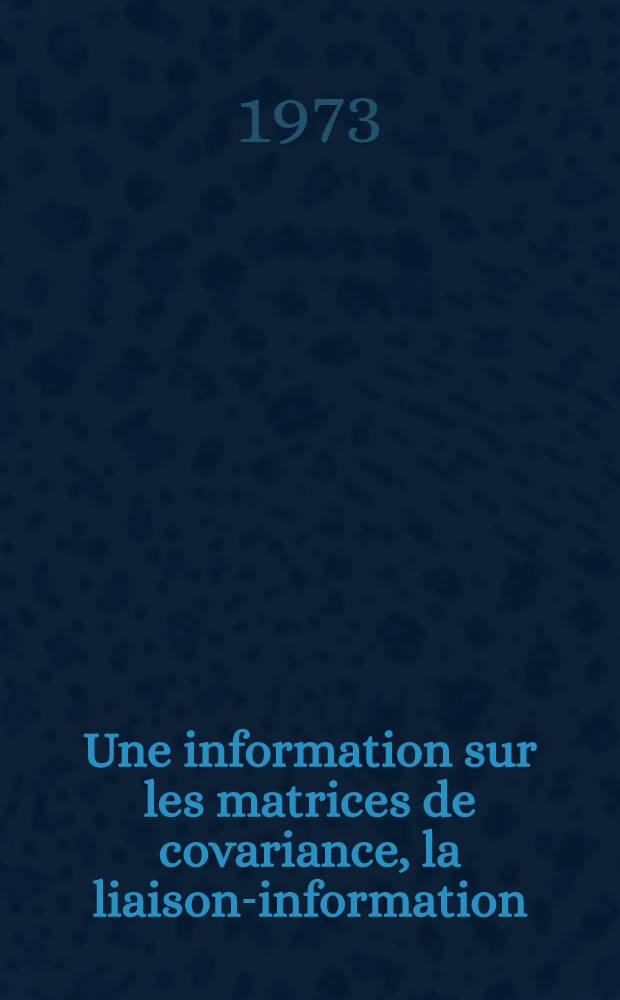 Une information sur les matrices de covariance, la liaison-information : Thèse prés. à l'Univ. sci. et méd. de Grenoble ..