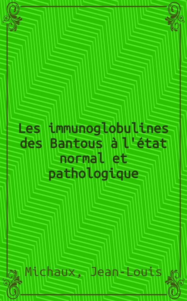 Les immunoglobulines des Bantous à l'état normal et pathologique : Thèse ..