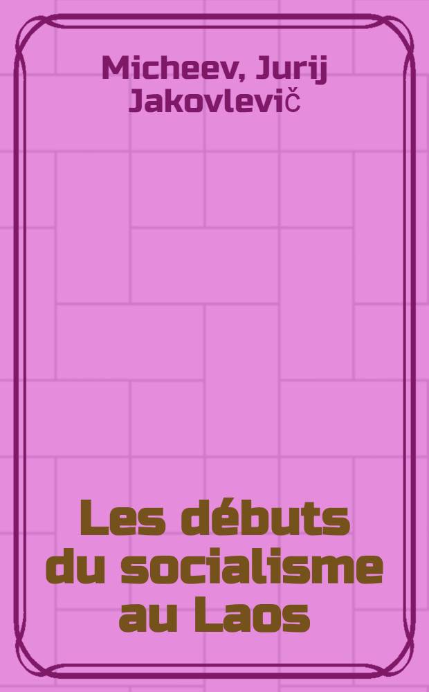 Les débuts du socialisme au Laos : Pour le 10-e anniversaire de la fond. de la République Démocratique Populaire du Laos
