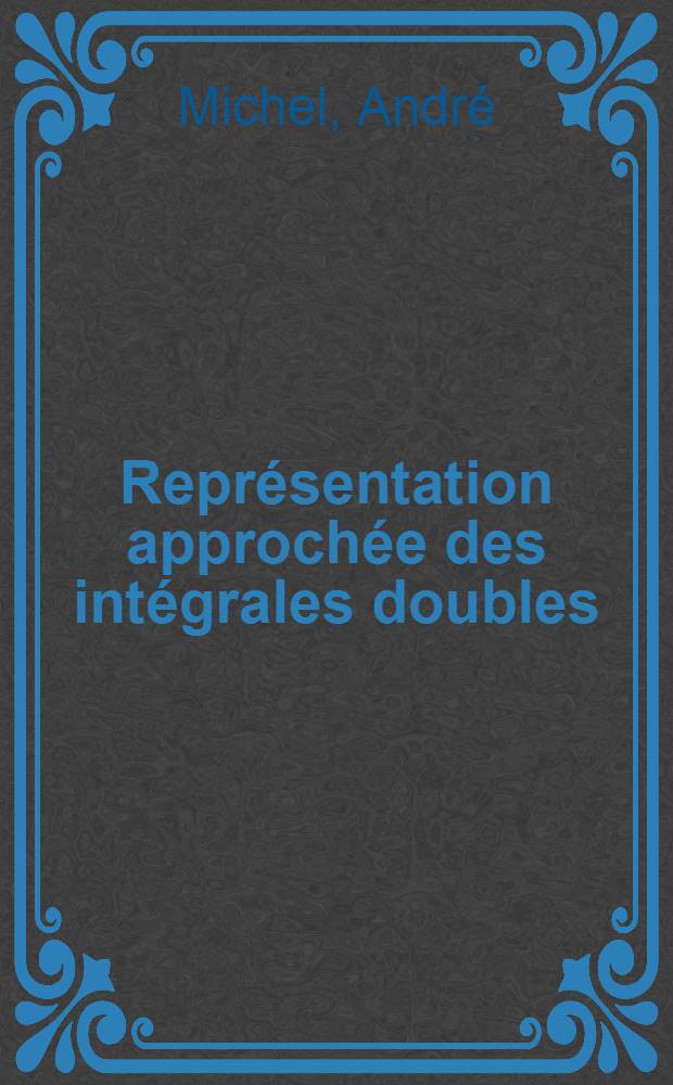 Représentation approchée des intégrales doubles : Thèse présentée à ... l'Univ. de Grenoble ..
