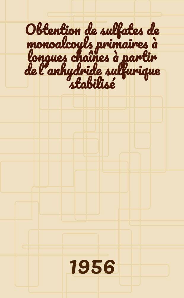 Obtention de sulfates de monoalcoyls primaires à longues chaînes à partir de l'anhydride sulfurique stabilisé (sulfan): 1-re thèse; Propositions données par la Faculté: La réaction de Bouveault et Blanc et le procédé d'hydrogénation catalytique dans leur application à la synthèse des alcools lourds: 2-e thèse: Thèses présentées à ... l'Univ. de Paris pour obtenir le titre de docteur de l'Univ. (mention sciences) / par Claude Michel