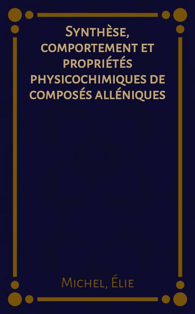 Synthèse, comportement et propriétés physicochimiques de composés alléniques : Articles principaux recouvrant en partie la thèse prés. à la Fac. des sciences de Paris